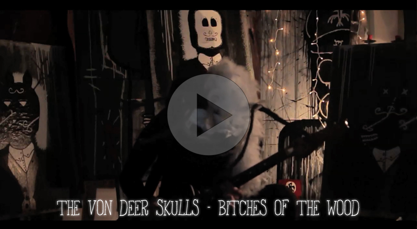 The Von Deer Skulls - Bitches Of The Wood (Clip)